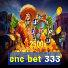 cnc bet 333